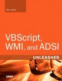 Windows Administrative Scripting Unleashed: Using VBScript, WMI, and ADSI to Automate Windows Administration